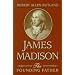 James Madison: The Founding Father