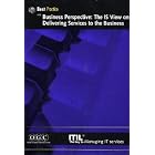 Business Perspective: The Is View on Delivering Services to the Business (It... by Great Britain. Office of Government Commerce
