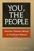 You, the People: American National Identity in Presidential Rhetoric (Presidential Rhetoric Series, No. 10)