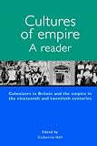 Cultures of Empire: A Reader - Colonisers in Britain and the Empire of the Nineteenth and Twentieth Centuries (Politics Today)