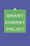 A smart energy policy : an economist's Rx for balancing cheap, clean, and secure energy