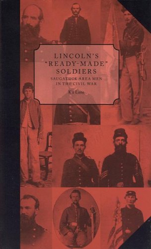 Lincoln's Ready-made Soldiers: Saugatuck Area Men in the Civil War
