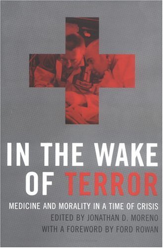 In the Wake of Terror: Medicine and Morality in a Time of Crisis (Basic Bioethics)