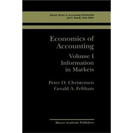 Economics of Accounting: Information in Markets (Kluwer Series in Accounting Scholarship, 1)