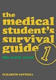 The Medical Student's Survival Guide: Early Years Bk. 1