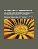 Musikere Fra Storbritannien: Cliff Richard, Robbie Williams, Chicane, Bill Bruford, Robert Fripp, Ian Gillan, Bruce Dickinson, Eric Woolfson