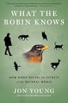 What the Robin Knows: How Birds Revea...