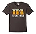 IPA Lot When I Drink Funny Beer T-Shirt