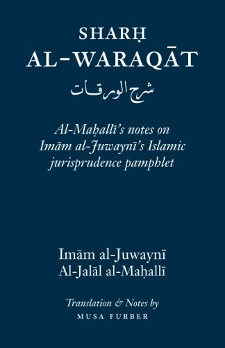 Sharh Al-Waraqat: Al-Mahalli's notes on Imam al-Juwayni's Islamic jurisprudence pamphlet