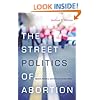The Street Politics of Abortion: Speech, Violence, and America's Culture Wars (The Cultural Lives of Law)