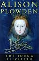 The Young Elizabeth: The First Twenty-five Years of Elizabeth I (Military Handbooks)