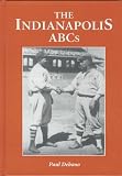 The Indianapolis ABCs: History of a Premier Team in the Negro Leagues