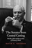 The Senator from Central Casting: The Rise, Fall, and Resurrection of Thomas J. Dodd