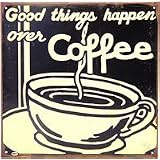 Good Things Happen Over Coffee Rusted Tin Sign