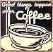 Good Things Happen Over Coffee Rusted Tin Sign