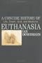 A Concise History of Euthanasia: Life, Death, God and Medicine (Critical Issues in World and International History)