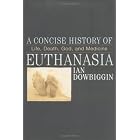 Click here to buy A Concise History of Euthanasia: Life, Death, God and Medicine (Critical Issues in History) by  Ian Dowbiggin.