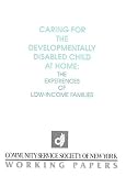 Caring for the developmentally disabled child at home: The experiences of low-income families (CSS working papers)