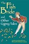 The Fish Bride and Other Gypsy Tales