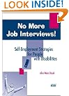 No More Job Interviews!: Self-Employment Strategies for People With Disabilities