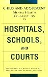Child and Adolescent Mental Health Consultation in Hospitals, Schools, and Courts
