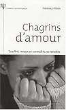 Chagrins d'amour : Souffrir, mieux se conna�tre, et rena�tre