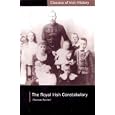The Royal Irish Constabulary: A History and Personal Memoir (Classics of Irish History) (Classics of Irish History)