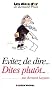 Evitez de dire...dites plut�t...
