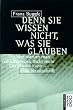 Denn sie wissen nicht, was sie glauben