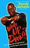 Whats Up Dawg?: How to Become a Superstar In the Music Business