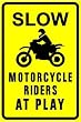 SLOW MOTORCYCLE RIDERS @ PLAY warn sign