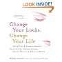 Change Your Looks, Change Your Life: Quick Fixes and Cosmetic Surgery Solutions for Looking Younger, Feeling Healthier, and Living Better