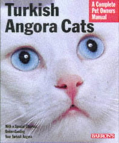 Turkish Angora Cats: Everything About Purchase, Care, Nutrition, Behavior, Grooming, and Showing (Barron's Complete Pet Owner's Manuals)