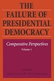 The Failure of Presidential Democracy 