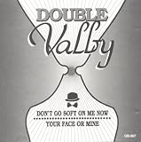 Double Valby - Dont Go Soft on Me Now/ Your Face or Mine