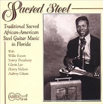 Sacred Steel: Traditional Sacred African-American Steel Guitar Music In Florida