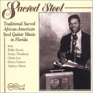 Sacred Steel: Traditional Sacred African-American Steel Guitar Music In Florida
