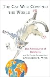 The Cat Who Covered the World: The Adventures of Henrietta and Her Foreign Correspondent