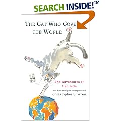 The Cat Who Covered The World: The Adventures Of Henrietta And Her Foreign Correspondent