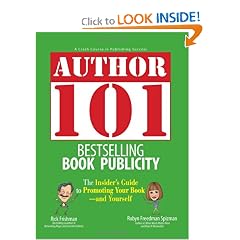 Author 101 Bestselling Book Publicity: The Insider's Guide to Promoting Your Book--and Yourself