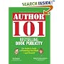 Author 101 Bestselling Book Publicity: The Insider's Guide to Promoting Your Book--and Yourself