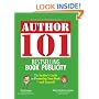 Author 101 Bestselling Book Publicity: The Insider's Guide to Promoting Your Book--and Yourself