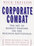 Corporate Combat--The Art of Market Warfare on the Business Battlefield