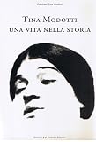 Atti Del Convegno Internazionale Di Studi: Tina Modotti: Una Vita Nella Storia