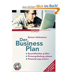 Der Business Plan (Redline Wirtschaft bei ueberreuter): Gesch�ftsidee pr�fen. Firmengr�ndung planen. Finanzierung sichern