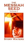 The Messiah Seed Volume I