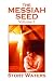 The Messiah Seed Volume I: 1