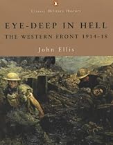 Eye-deep in Hell: The Western Front 1914-1918 (Penguin Classic Military History)