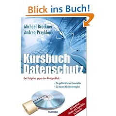Kursbuch Datenschutz - Der Ratgeber gegen den R�ntgenblick: Die gef�hrlichsten Datenfallen / Die besten Abwehrstrategien / Mit Sonderteil "Kinder ... "Kinder und Jugendliche im Internet"!