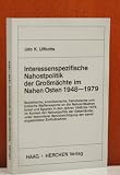 Interessenspezifische Nahostpolitik der Grossm&auml;chte im Nahen Osten 1948-1979 - Udo K. Ulfkotte